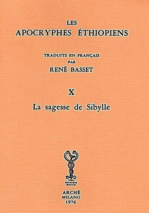 Les Apocryphes éthiopiens (rist. anast.). Vol. 10: La sagesse de Sibylle Les Apocryphes éthiopiens (rist. anast.). Vol. 10: La sagesse de Sibylle