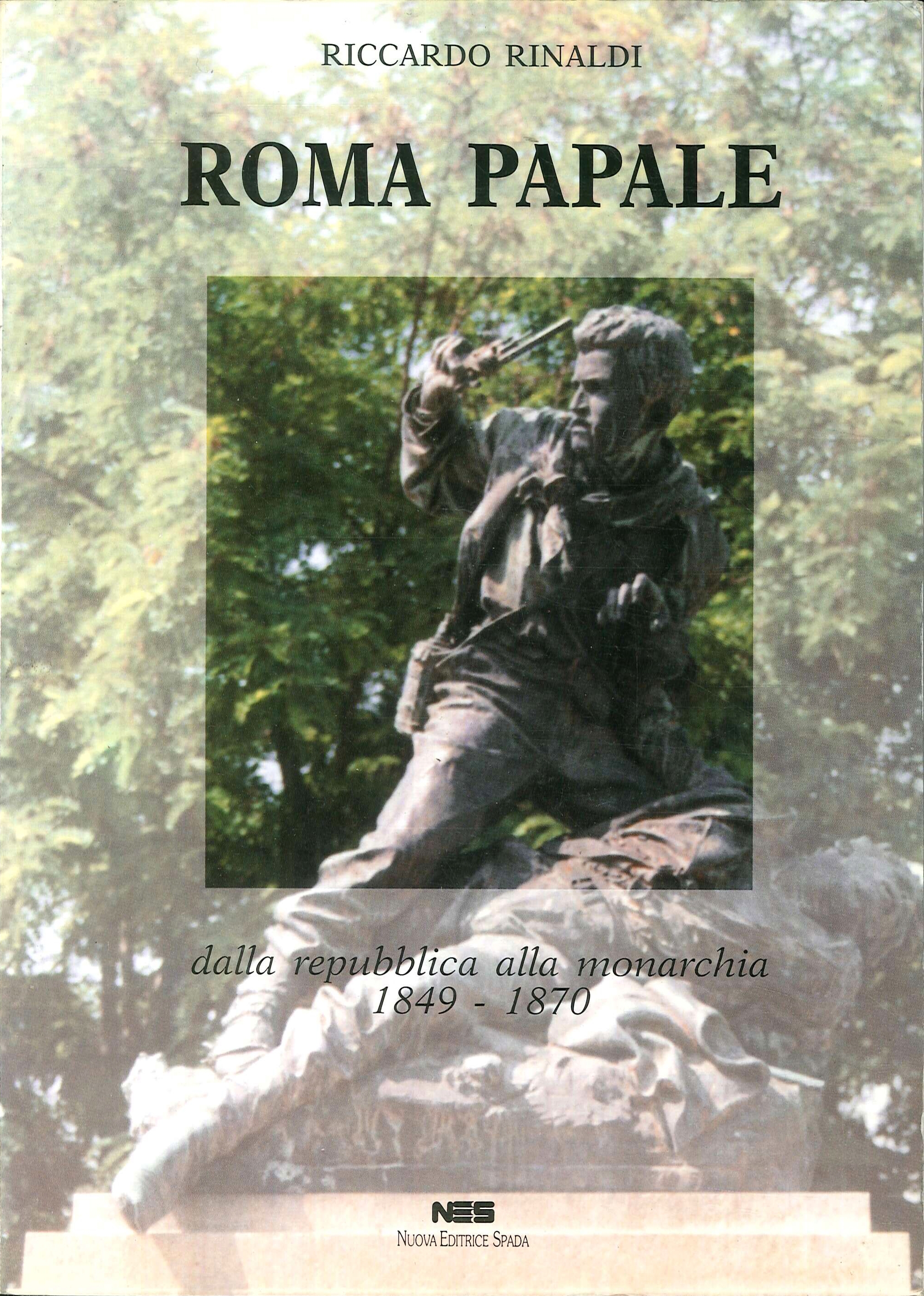 Roma papale. Dalla repubblica alla monarchia (1849-1870) Roma papale. Dalla repubblica alla monarchia (1849-1870)