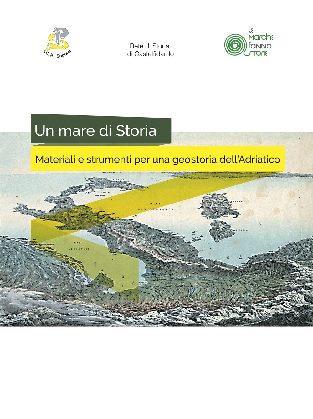 Un mare di storia. Materiali e strumenti per una geostoria dell'Adriatico Un mare di storia. Materiali e strumenti per una geostoria dell'Adriatico