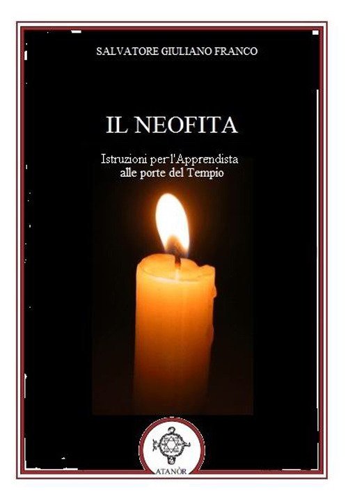 Il Neofita. Istruzioni per l'Apprendista alle Porte del Tempio Il Neofita. Istruzioni per l'Apprendista alle Porte del Tempio