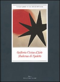 Galleria Civica d'Arte Moderna di Spoleto. Ediz. illustrata Galleria Civica d'Arte Moderna di Spoleto. Ediz. illustrata