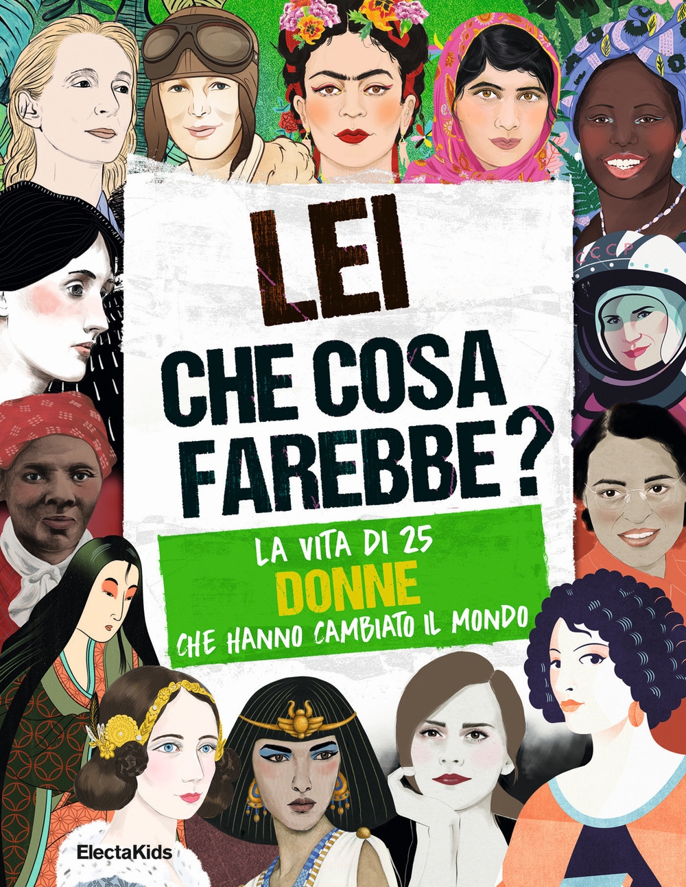 Lei che cosa farebbe? La vita di 25 donne che hanno cambiato il mondo Lei che cosa farebbe? La vita di 25 donne che hanno cambiato il mondo
