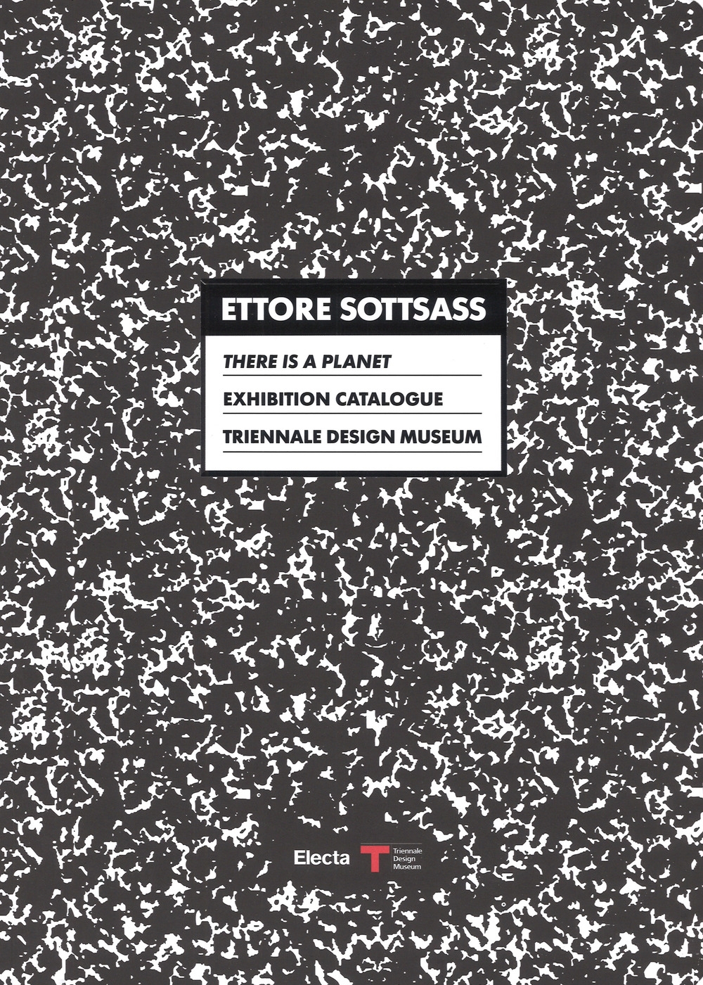 Ettore Sottsass. This is a planet. Exhibition Catalogue. Triennale Design Museum Ettore Sottsass. This is a planet. Exhibition Catalogue. Triennale Design Museum