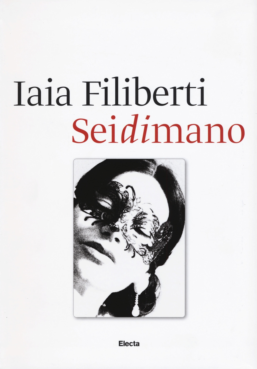 Sei di mano. Iaia Filiberti Sei di mano. Iaia Filiberti