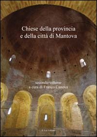Chiese della provincia e della città di Mantova. Vol. 1 Chiese della provincia e della città di Mantova. Vol. 1