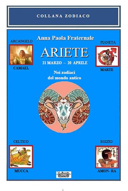 Ariete. 21 marzo-20 aprile. Nei zodiaci del mondo antico Ariete. 21 marzo-20 aprile. Nei zodiaci del mondo antico