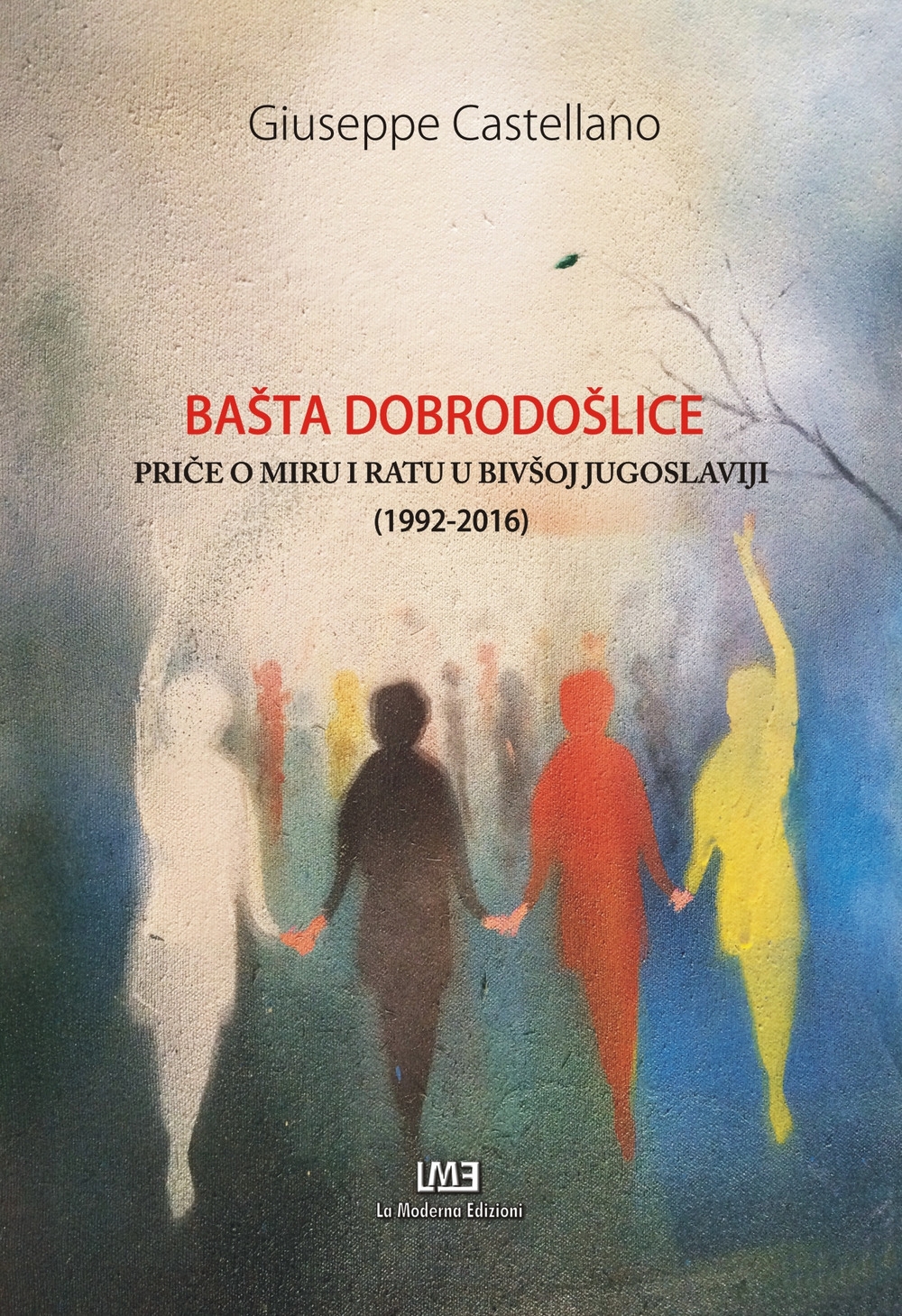 Basta dobrodoslice. Price o miru i ratu u bivsoj Jugoslaviji (1992-2016) Basta dobrodoslice. Price o miru i ratu u bivsoj Jugoslaviji (1992-2016)