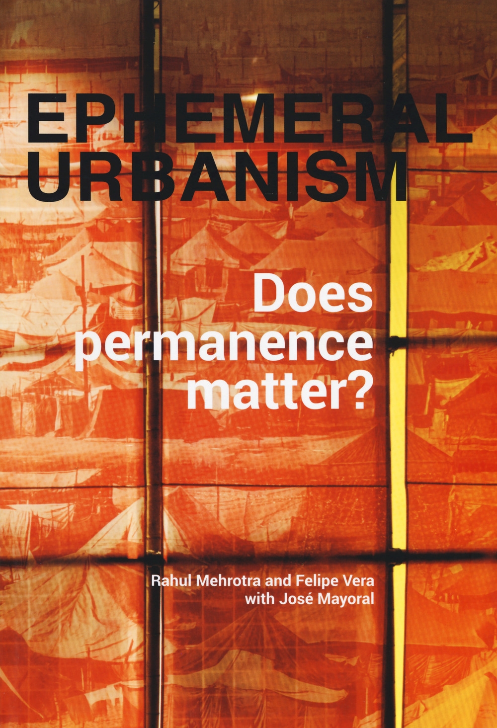 Ephemeral urbanism. Does permanence matter? Ediz. a colori Ephemeral urbanism. Does permanence matter? Ediz. a colori