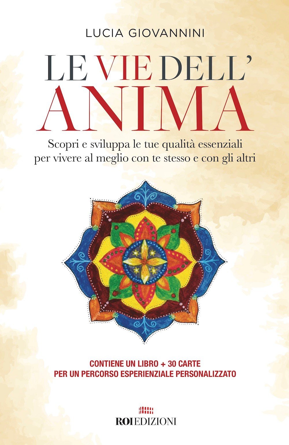 Le vie dell'anima. Scopri e sviluppa le tue qualità essenziali per vivere al meglio con te stesso e con gli altri. Con 30 Carte Le vie dell'anima. Scopri e sviluppa le tue qualità essenziali per vivere al meglio con te stesso e con gli altri. Con 30 Carte