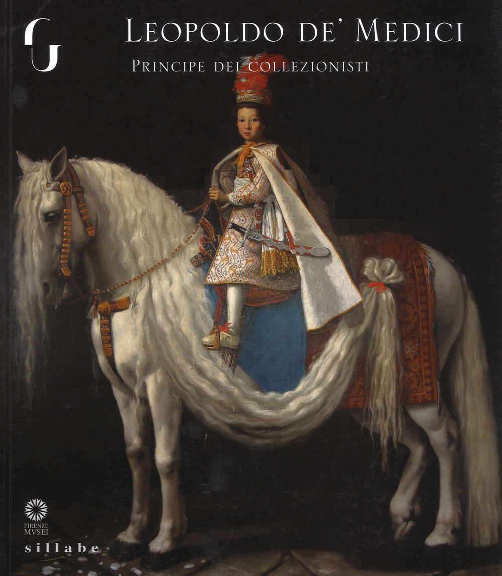Leopoldo de' Medici principe dei collezionisti Leopoldo de' Medici principe dei collezionisti