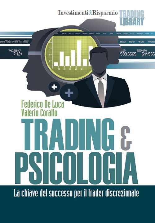 Trading & psicologia. La chiave del successo per il trader discrezionale Trading & psicologia. La chiave del successo per il trader discrezionale