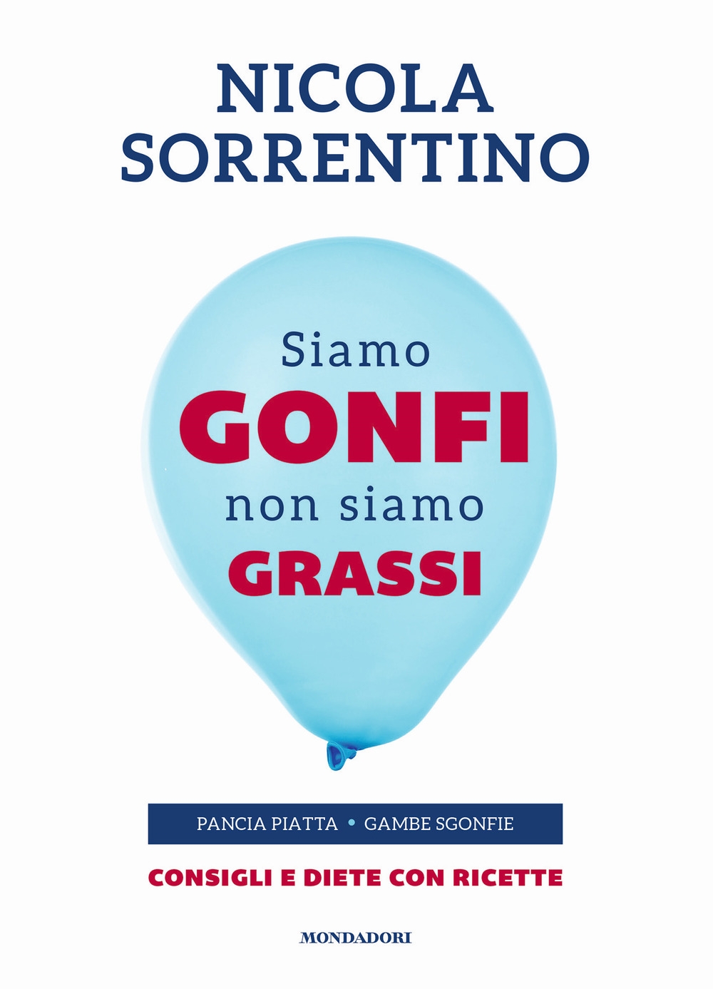 Siamo gonfi non siamo grassi. Pancia piatta. Gambe sgonfie. Consigli e diete con ricette Siamo gonfi non siamo grassi. Pancia piatta. Gambe sgonfie. Consigli e diete con ricette