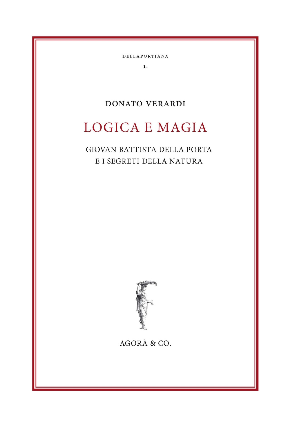 Logica e magia. Giovan Battista Della Porta e i segreti della natura Logica e magia. Giovan Battista Della Porta e i segreti della natura