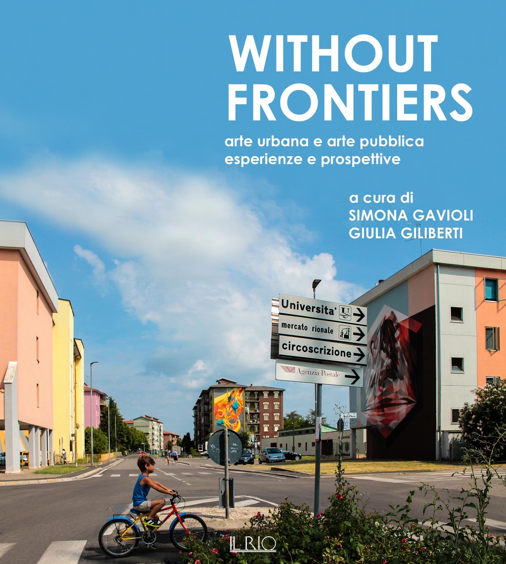 Without frontiers. Arte urbana e arte pubblica, esperienze e prospettive Without frontiers. Arte urbana e arte pubblica, esperienze e prospettive