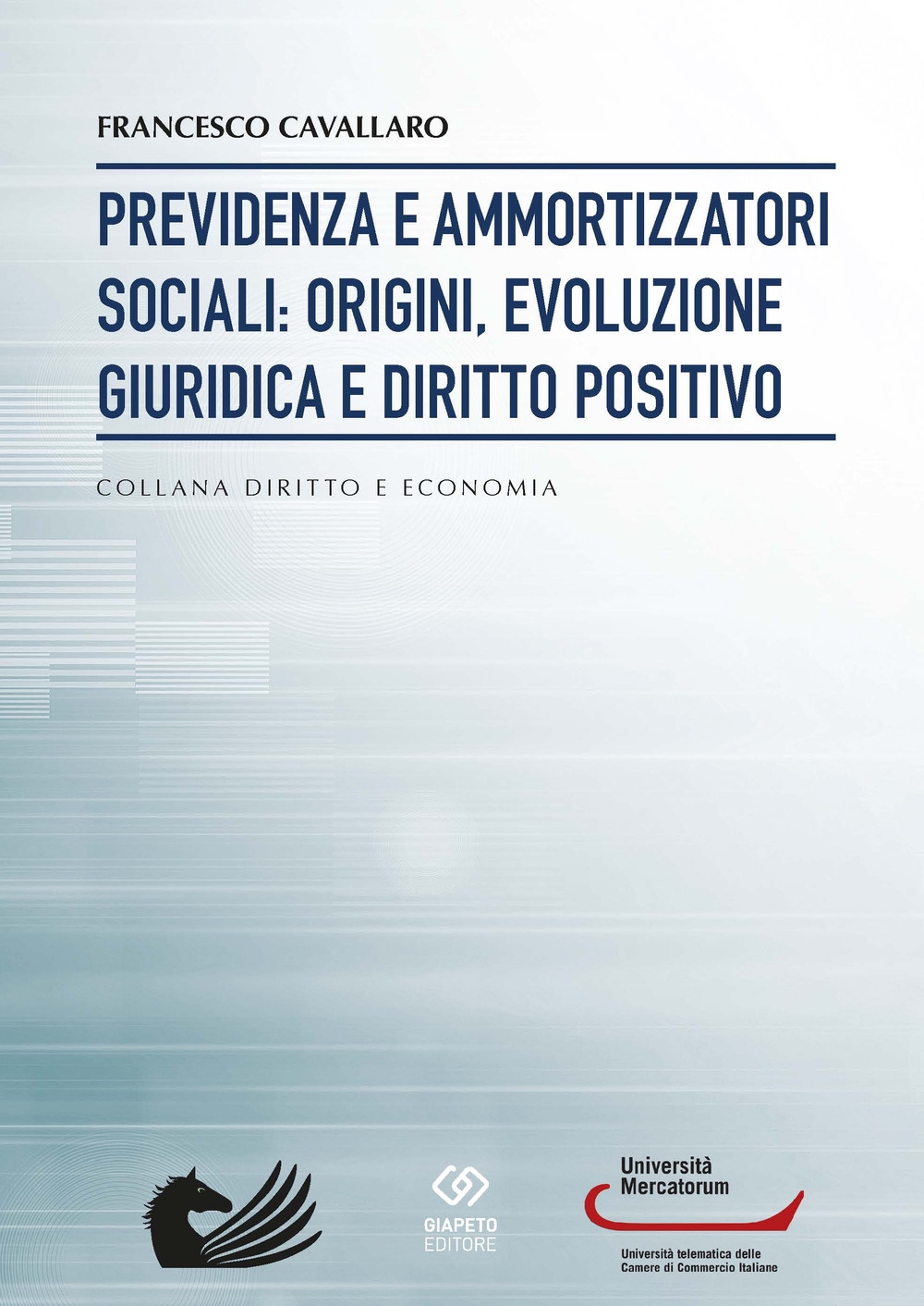Previdenza e ammortizzatori sociali: origini, evoluzione giuridica e diritto positivo Previdenza e ammortizzatori sociali: origini, evoluzione giuridica e diritto positivo