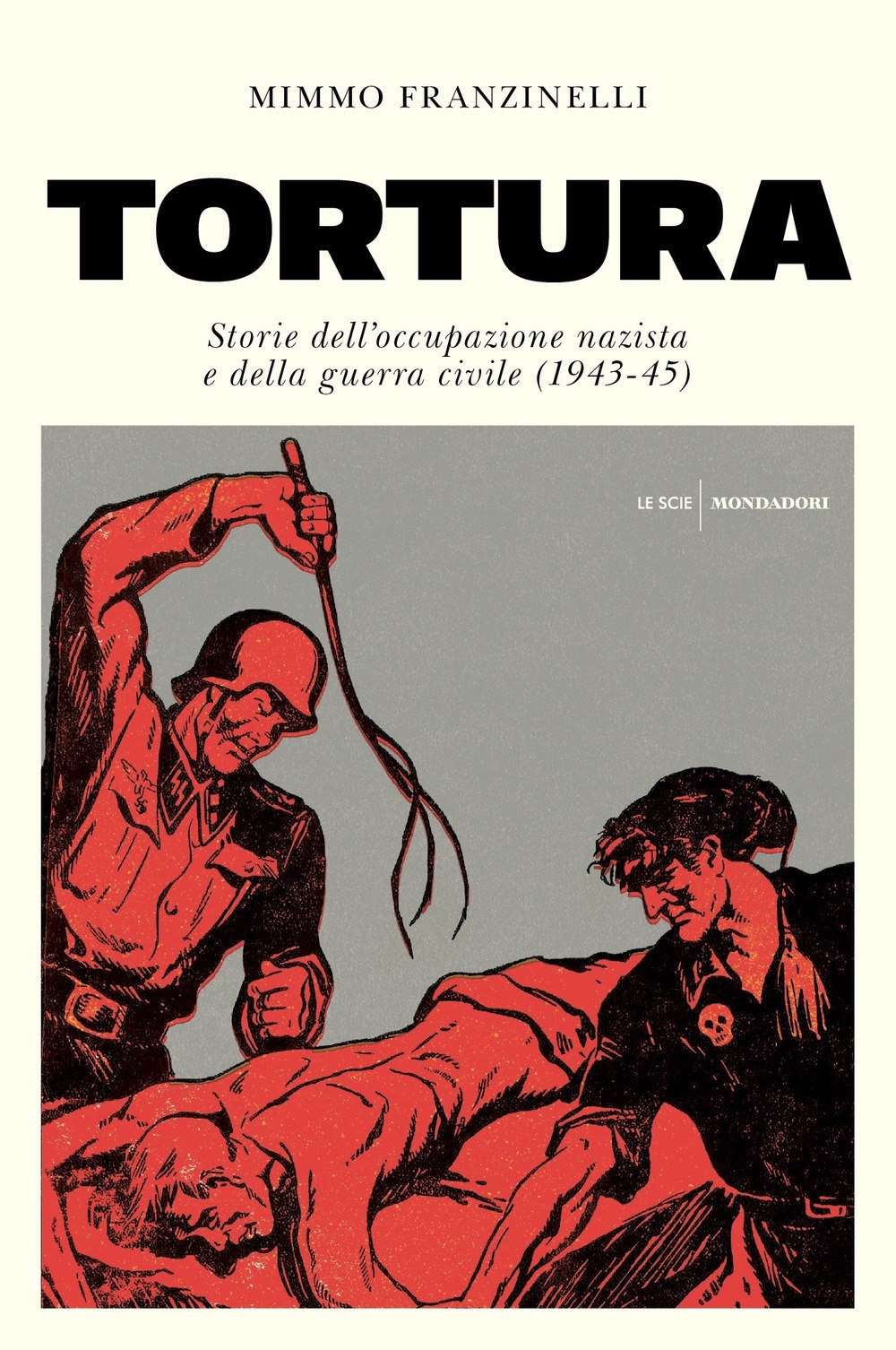 Tortura. Storia dell'occupazione nazista e della guerra civile (1943-45) Tortura. Storia dell'occupazione nazista e della guerra civile (1943-45)