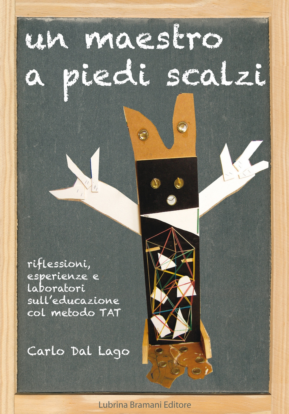 Un maestro a piedi scalzi. Riflessioni, esperienze e laboratori sull'educazione col metodo TAT Un maestro a piedi scalzi. Riflessioni, esperienze e laboratori sull'educazione col metodo TAT