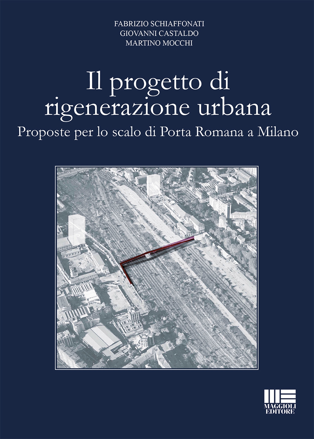 Il progetto di rigenerazione urbana. Proposte per lo scalo di Porta Romana a Milano Il progetto di rigenerazione urbana. Proposte per lo scalo di Porta Romana a Milano