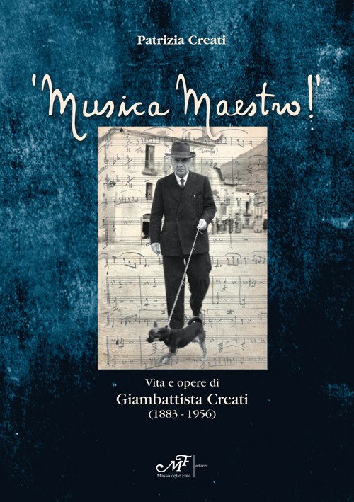 Musica maestro! Vita e opere di Giambattista Creati (1883-1956) Musica maestro! Vita e opere di Giambattista Creati (1883-1956)
