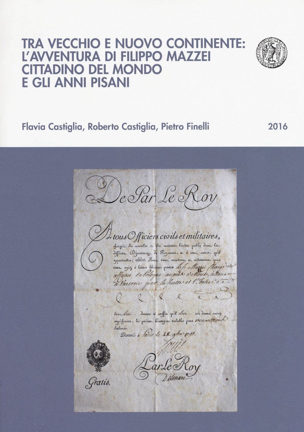 Tra vecchio e nuovo continente: l'avventura di Filippo Mazzei cittadino del mondo e gli anni pisani Tra vecchio e nuovo continente: l'avventura di Filippo Mazzei cittadino del mondo e gli anni pisani