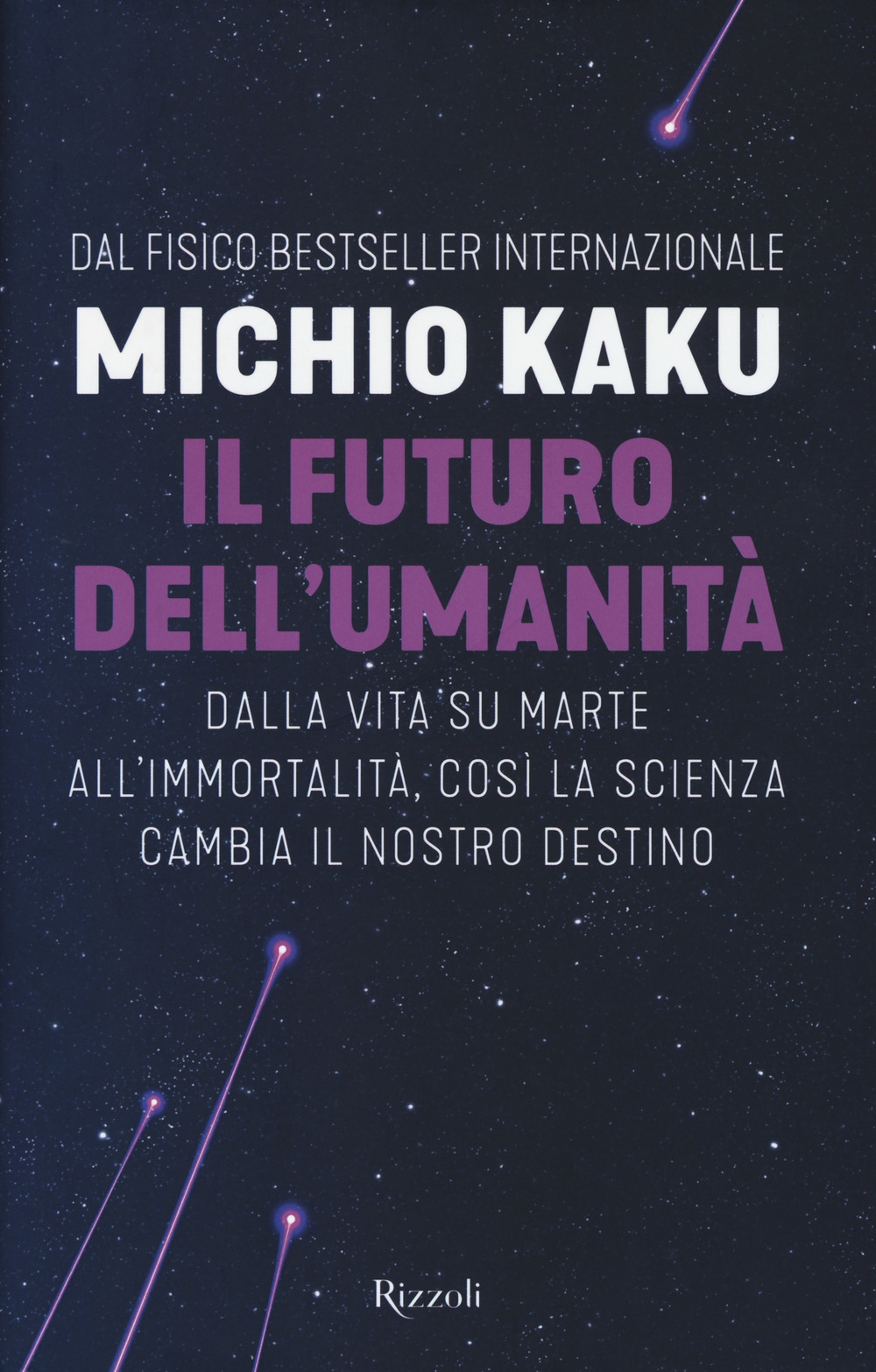 Il futuro dell'umanità. Dalla vita su Marte all'immortalità, così la scienza cambia il nostro destino Il futuro dell'umanità. Dalla vita su Marte all'immortalità, così la scienza cambia il nostro destino