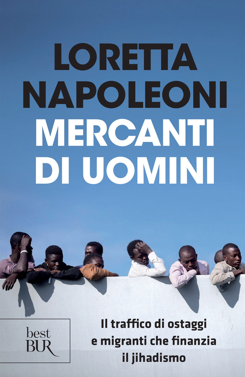Mercanti di uomini. Il traffico di ostaggi e migranti che finanzia il jihadismo Mercanti di uomini. Il traffico di ostaggi e migranti che finanzia il jihadismo