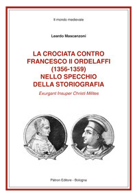 La crociata contro Francesco II Ordelaffi (1356-1359) nello specchio della storiografia La crociata contro Francesco II Ordelaffi (1356-1359) nello specchio della storiografia