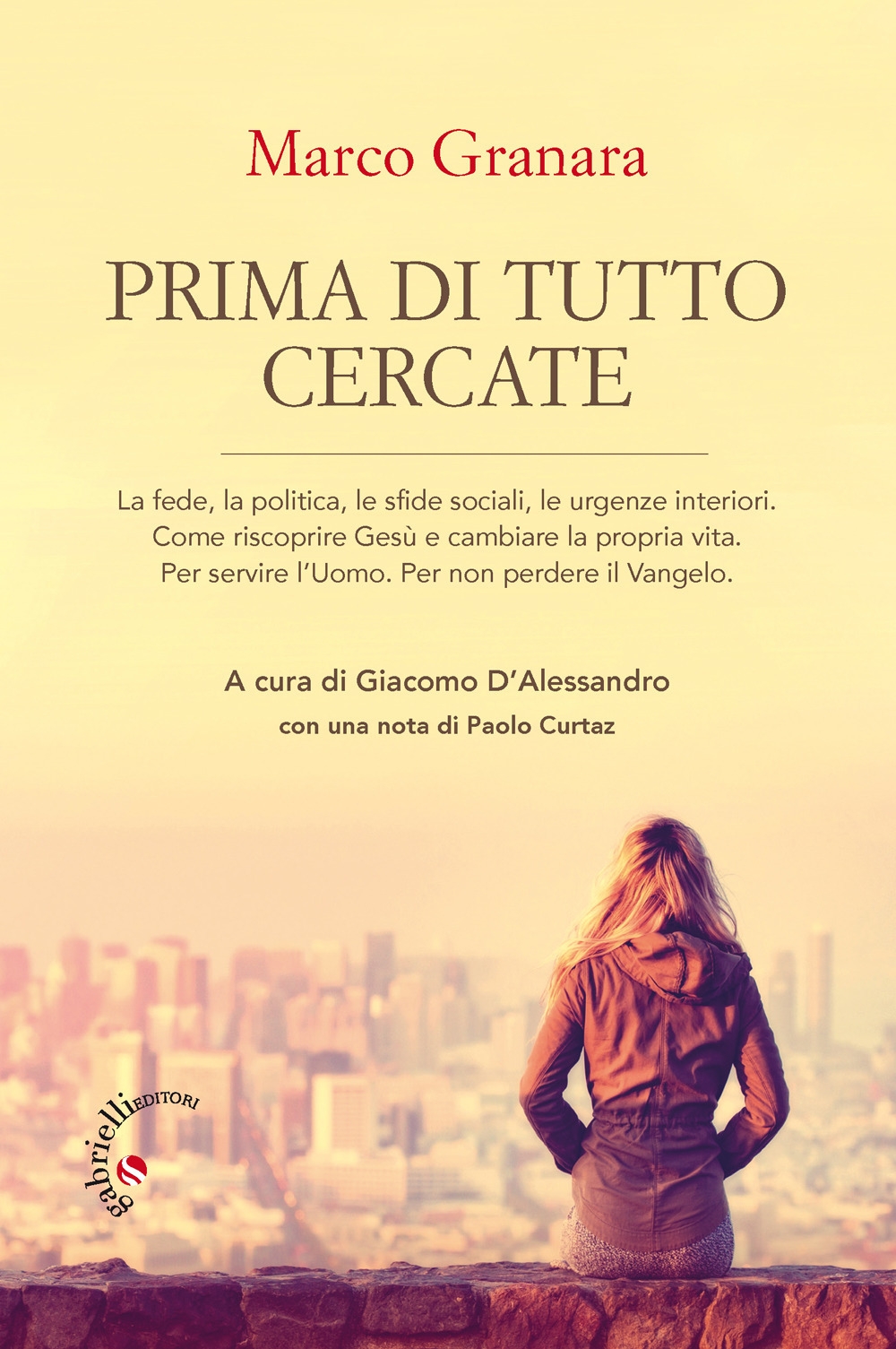 Prima di tutto cercate. Come riscoprire Gesù e cambiare la propria vita Prima di tutto cercate. Come riscoprire Gesù e cambiare la propria vita