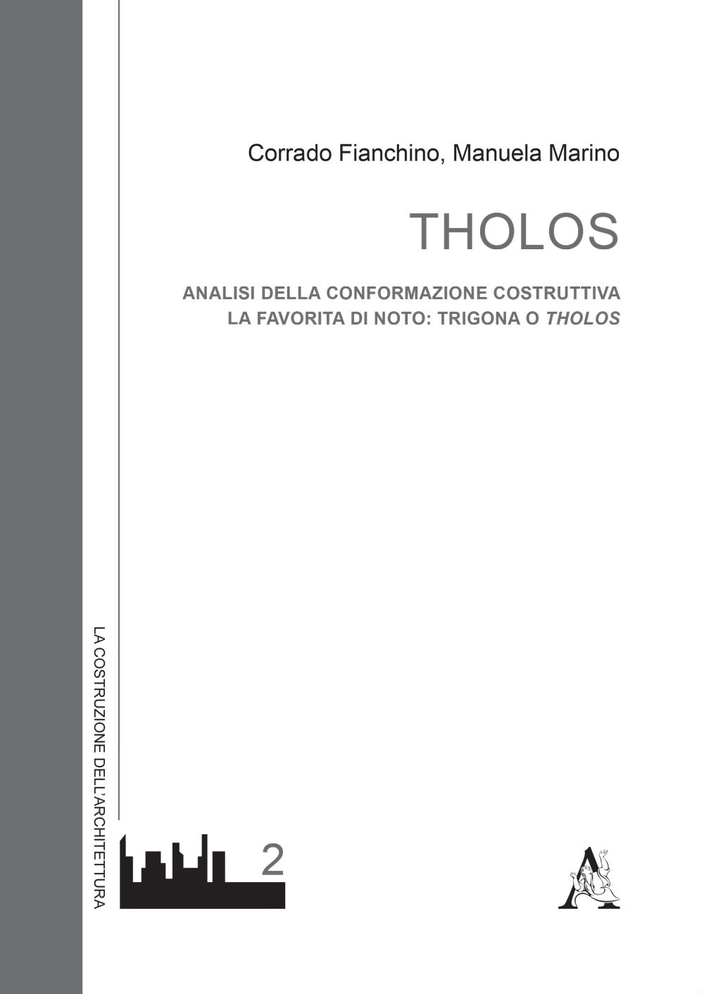 Tholos. Analisi della conformazione costruttiva. La favorita di Noto: Trigona o Tholos Tholos. Analisi della conformazione costruttiva. La favorita di Noto: Trigona o Tholos