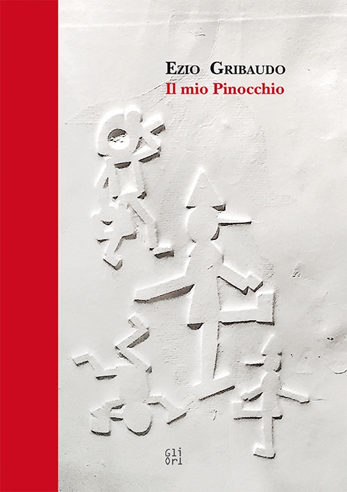 Ezio Gribaudo. Il mio Pinocchio Ezio Gribaudo. Il mio Pinocchio