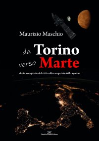 Da Torino verso Marte. Dalla conquista del cielo alla conquista dello spazio