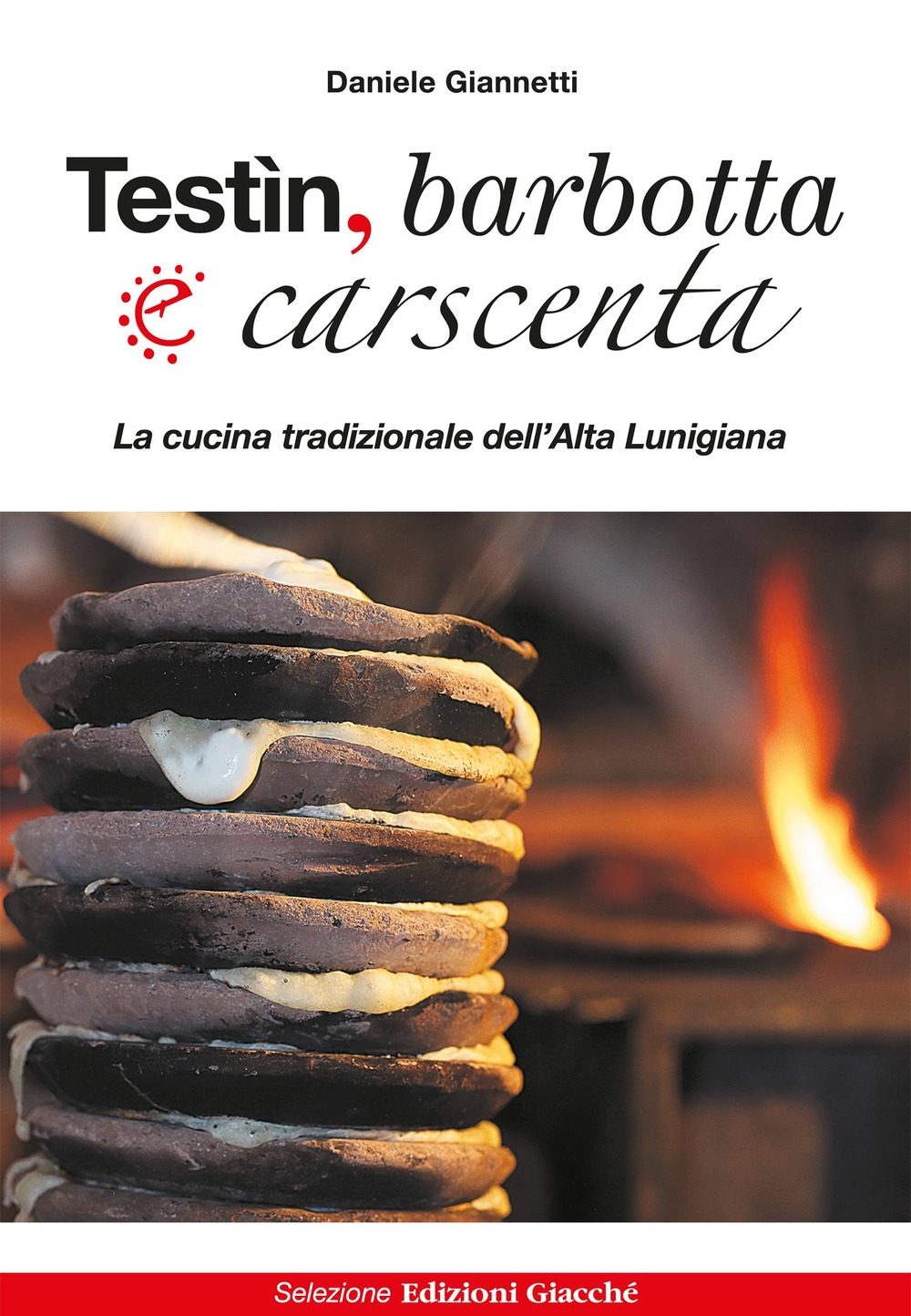 Testìn, barbotta e carscenta. La cucina tradizionale dell'Alta Lunigiana Testìn, barbotta e carscenta. La cucina tradizionale dell'Alta Lunigiana
