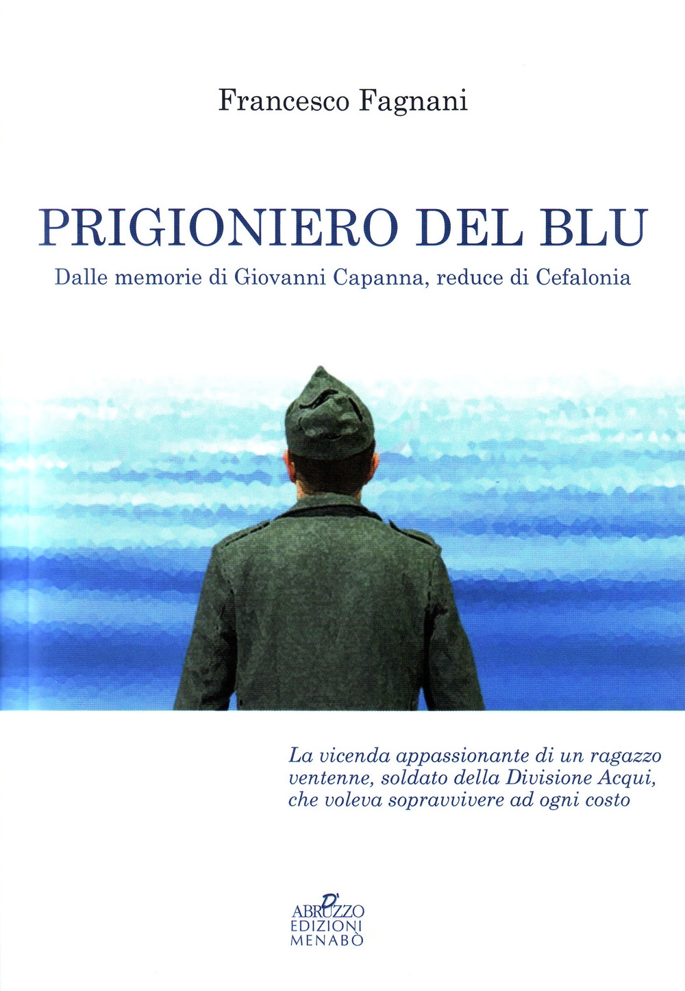 Prigioniero del blu. Dalle memorie di Giovanni Capanna, reduce di Cefalonia Prigioniero del blu. Dalle memorie di Giovanni Capanna, reduce di Cefalonia