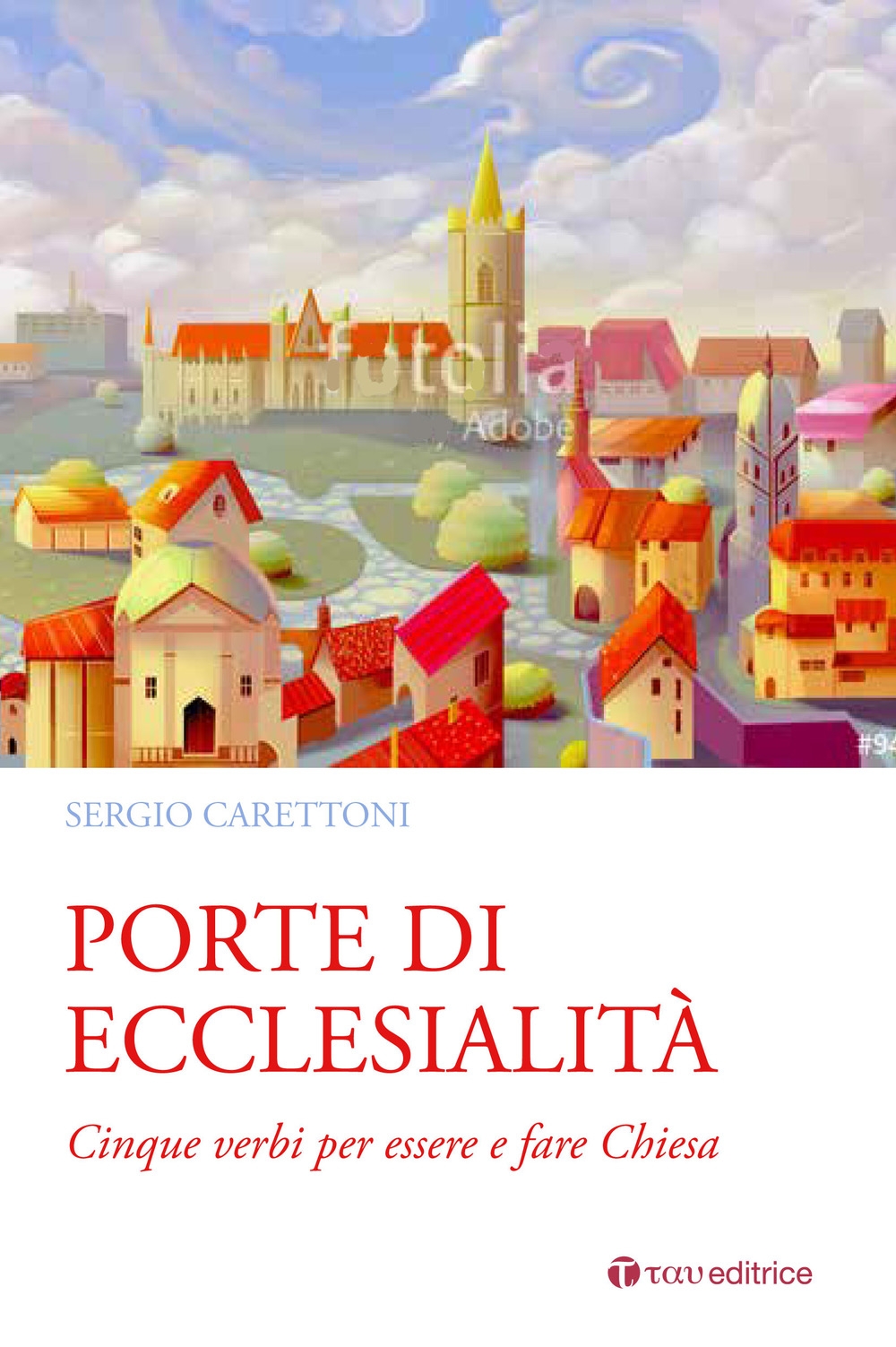 Porte di ecclesialità. Cinque verbi per essere e fare Chiesa Porte di ecclesialità. Cinque verbi per essere e fare Chiesa