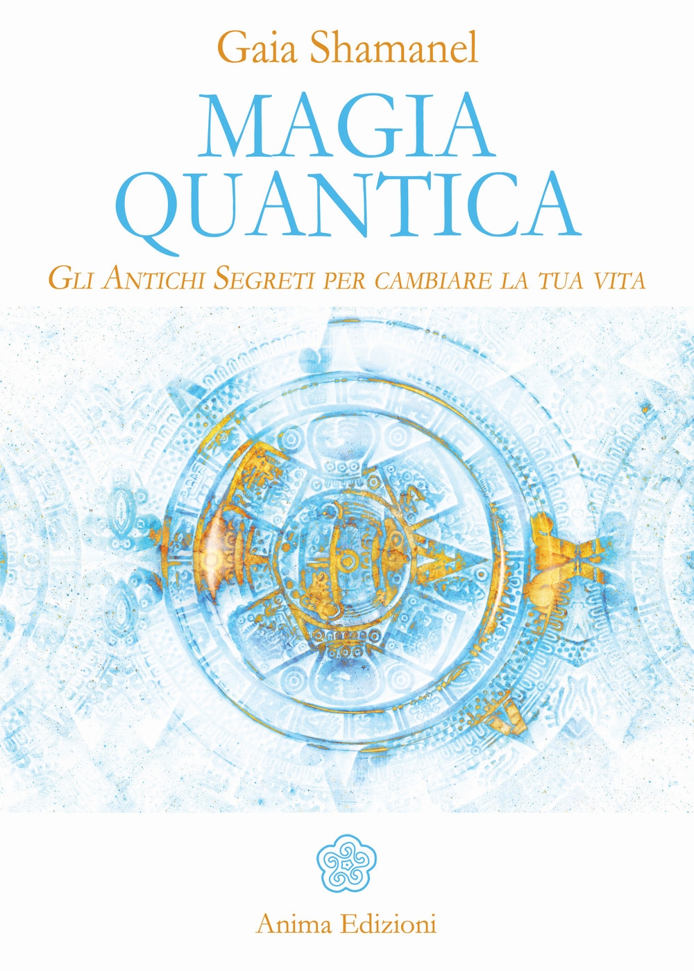 Magia Quantica. Gli antichi segreti per cambiare la tua vita Magia Quantica. Gli antichi segreti per cambiare la tua vita
