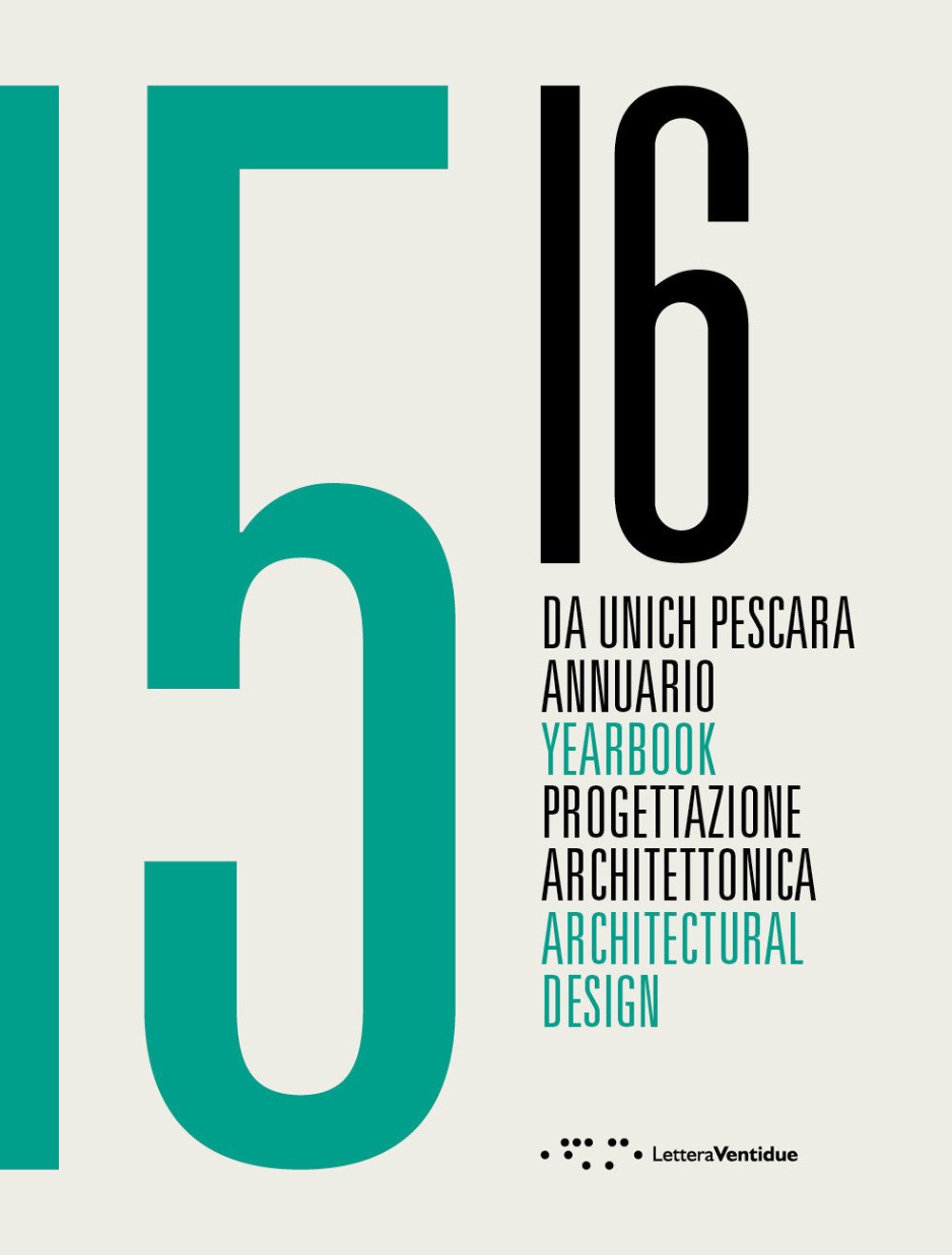 Da Unich Pescara 15-16. Annuario - Yearbook. Progettazione Architettonica. Architectural Design.