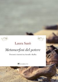 Metamorfosi del potere. Percorsi e incroci tra Arendt e Kafka. Nuova ediz