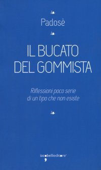 Il bucato del gommista. Riflessioni poco serie di un tipo che non esiste