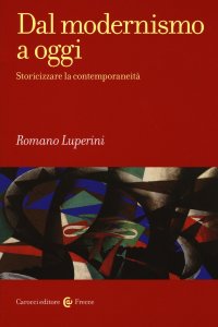 Dal modernismo a oggi. Storicizzare la contemporaneità