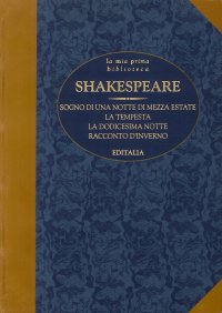 Shakespeare. Sogno di una Notte di Mezza Estate, la Tempesta, la Dodicesima Notte, Racconto d'Inverno