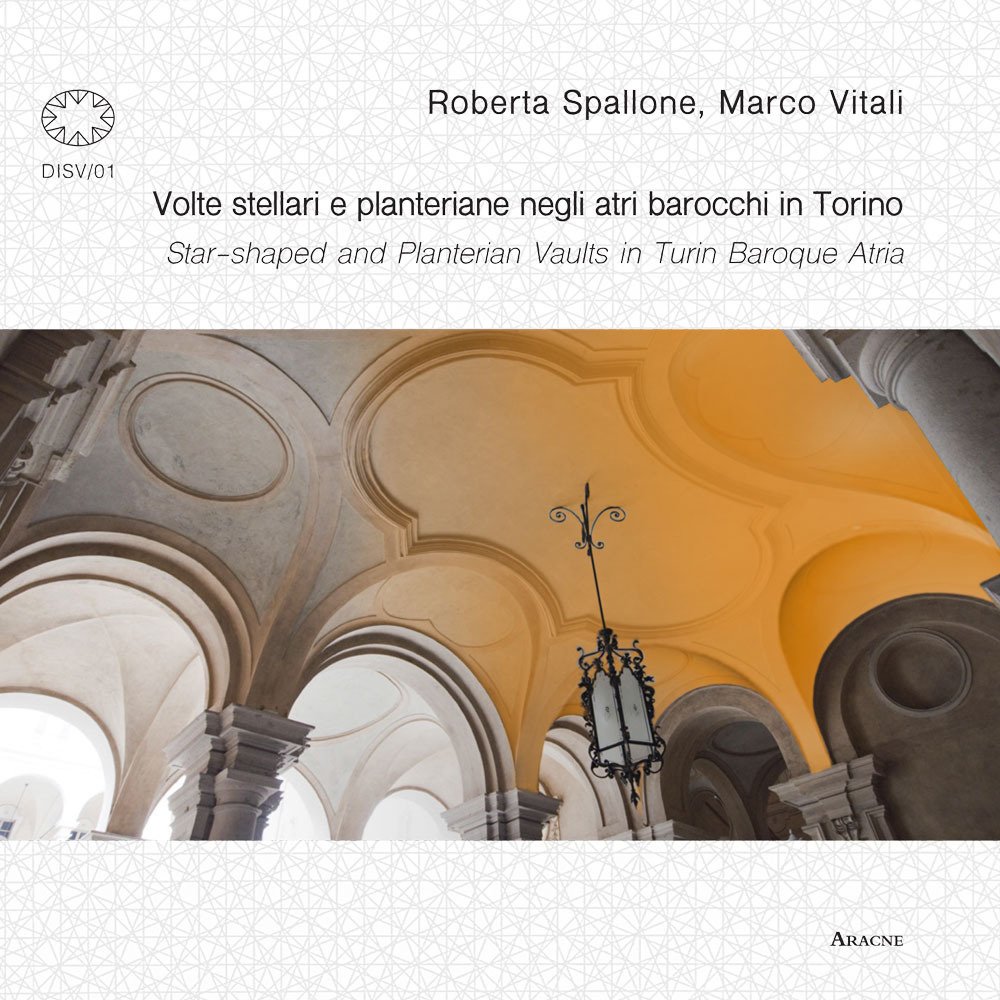 Volte stellari e planteriane negli atri barocchi in Torino-Star-shaped and planterian vaults in Turin Baroque Atria. Ediz. illustrata Volte stellari e planteriane negli atri barocchi in Torino-Star-shaped and planterian vaults in Turin Baroque Atria. Ediz. illustrata