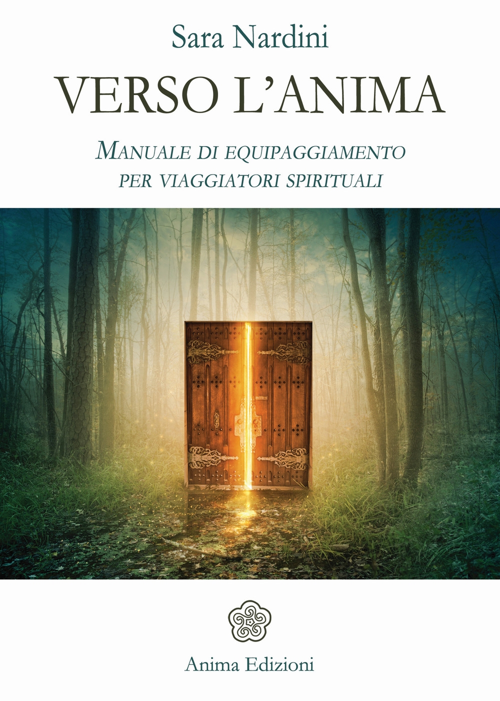 Verso l'anima. Manuale di equipaggiamento per viaggiatori spirituali Verso l'anima. Manuale di equipaggiamento per viaggiatori spirituali