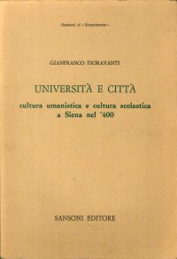 Università e Città. Cultura Umanistica e Cultura Scolastica a Siena Nel '400