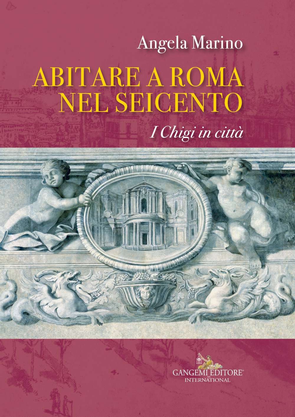 Abitare Roma nel Seicento. I Chigi in Città Abitare Roma nel Seicento. I Chigi in Città