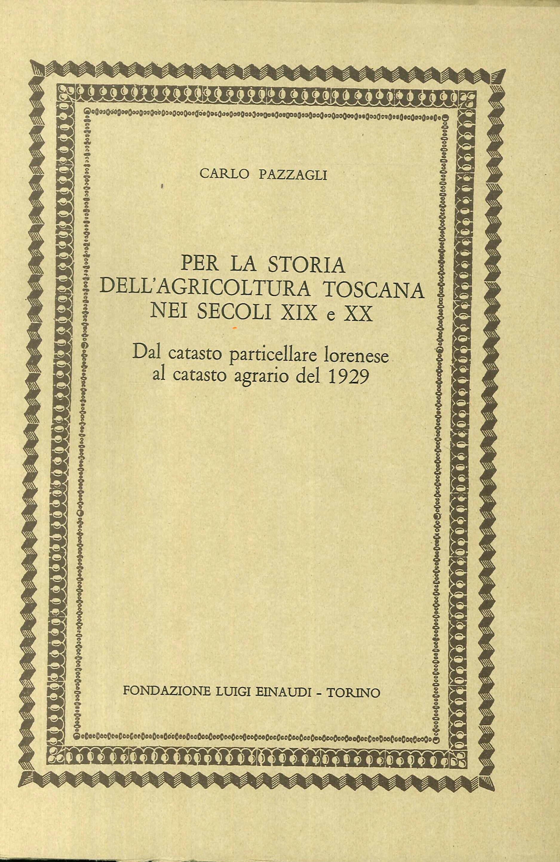 Per la Storia Dell'Agricoltura Toscana nei Secoli XIX e XX. Dal Catasto Particellare Lorenese al Catasto Agrario del 1929 Per la Storia Dell'Agricoltura Toscana nei Secoli XIX e XX. Dal Catasto Particellare Lorenese al Catasto Agrario del 1929