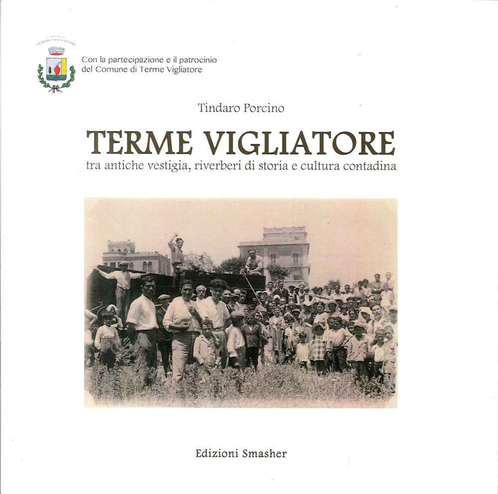 Terme Vigliatore. Tra Antiche Vestigia, Riverberi di Storia e Cultura Contadina Terme Vigliatore. Tra Antiche Vestigia, Riverberi di Storia e Cultura Contadina