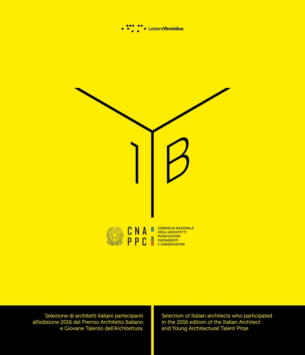 Yearbook 1. Selezione di Architetti Italiani Partecipanti all'Edizione 2016 del premio architetto italiano e giovane talento dell'architettura. Selection of italian architects who partecipated in the 2016 Yearbook 1. Selezione di Architetti Italiani Partecipanti all'Edizione 2016 del premio architetto italiano e giovane talento dell'architettura. Selection of italian architects who partecipated in the 2016