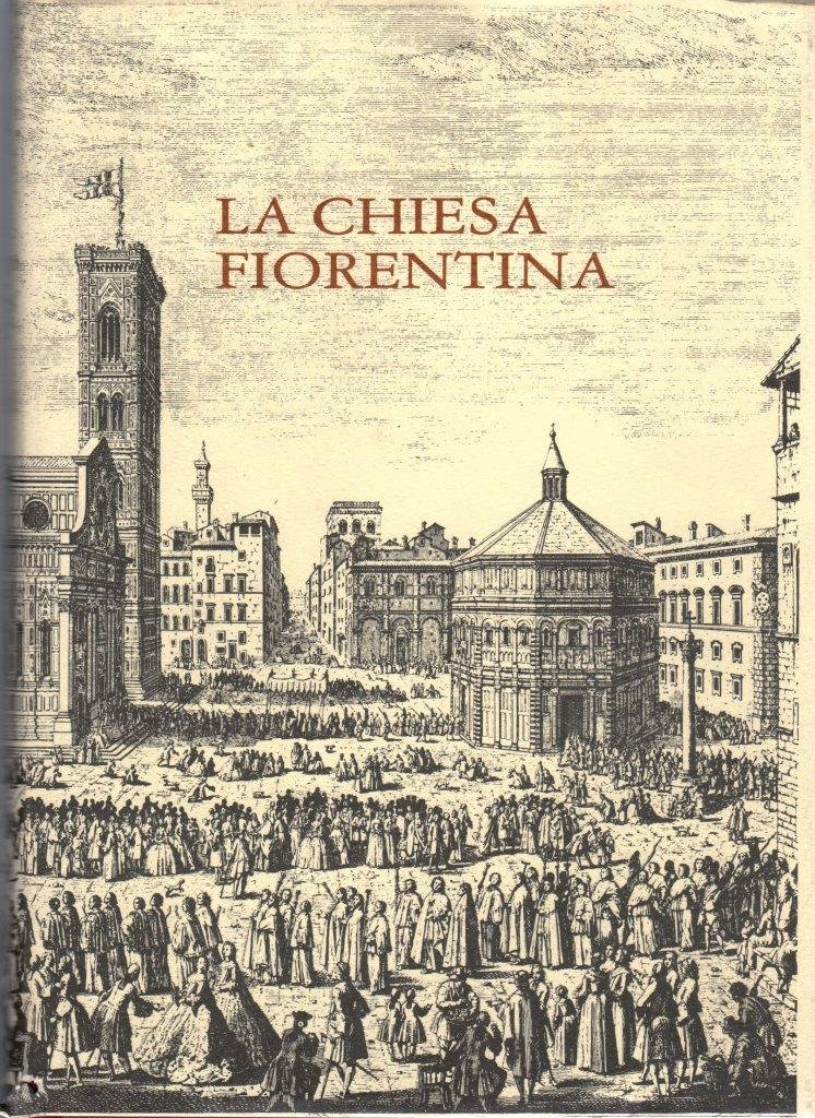 La chiesa Fiorentina. Storia, Arte, Vita Pastorale La chiesa Fiorentina. Storia, Arte, Vita Pastorale