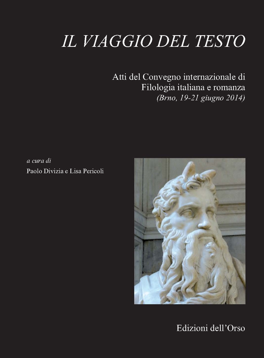 Il viaggio del testo. Atti del Convegno internazionale di filologia italiana e romanza (Brno, 19-21 giugno 2014) Il viaggio del testo. Atti del Convegno internazionale di filologia italiana e romanza (Brno, 19-21 giugno 2014)