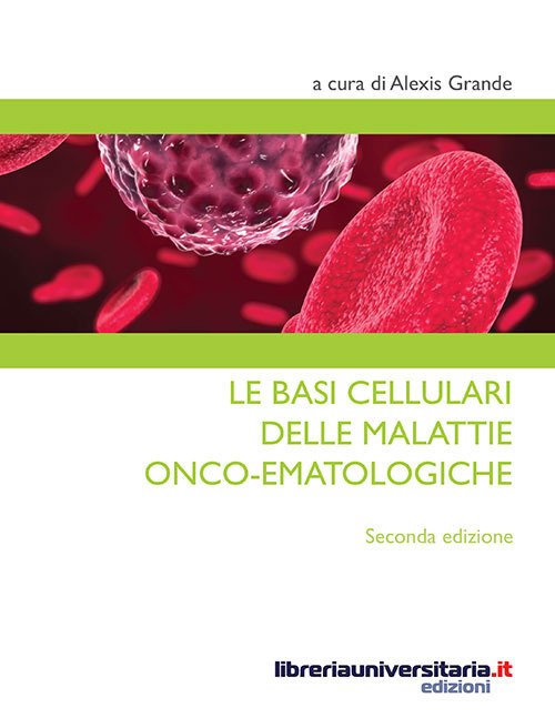 Le basi cellulari delle malattie onco-ematologiche Le basi cellulari delle malattie onco-ematologiche
